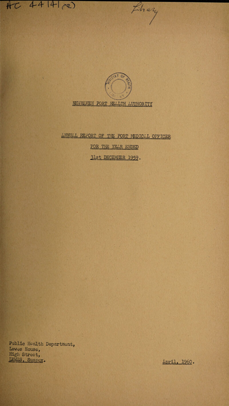 i^O 4^4 14-1 NENHLVEN PORT HEALTH AUTHORITY ANNUAL REPORT OF THE PORT MEDICAL OFFICER FOR THE YEAR ENDED 31st DECEMBER 1959. Public Health Department, Lewes House, High Street, LEWIS, Sussex. April, 1960.