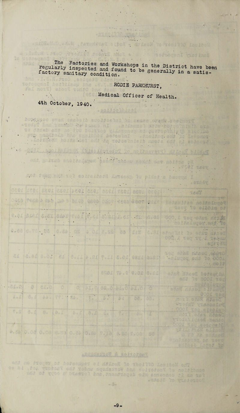 A 'I 1 regularly inspected “d f o^rtf ^^generally•bSen factory sanitary condition. generally in a satis- RODIE PARKHURST, Medical Officer of Health. v 4th October, 1940. k -9-