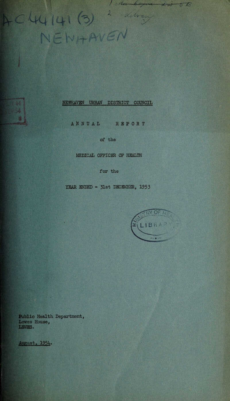 / 4 -r.' --jtsud— V * NEWHAVEN URBAN DISTRICT COUNCIL ANNUAL REPORT of the for the YEAR ENDED - 31st DECEMBER, 1953 Public Health Department, Lewes House, LEWES. August, 1954. 73