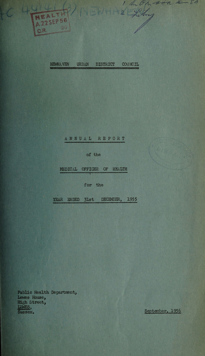 newhaven urban district council ■ ANNUAL report ....■■* ■■ of the MEDICAL OFFICER OF HEALTH f or the YEAR ENDED 31st DECEMBER, 1955 Public Health Department, Lewes House, High Street, LEWES, Sussex. September, 1956