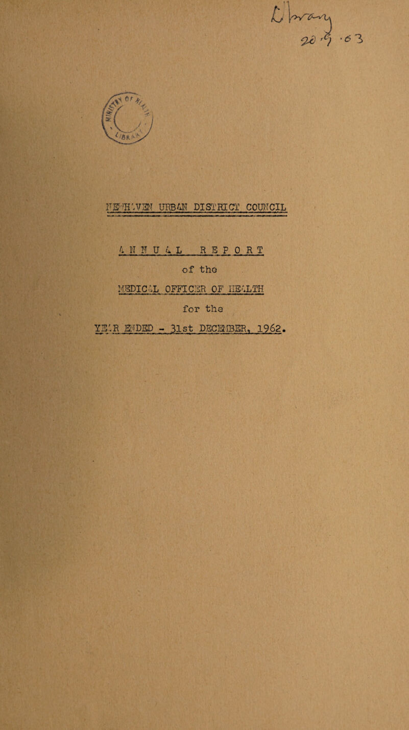 FEWH'/m URBAN DISTRICT COUNCIL A, if MU RSPORT of the MEDICAL OFFICER OF HEALTH for the Y3;R SIDED - 31st DECEMBER, 1962.