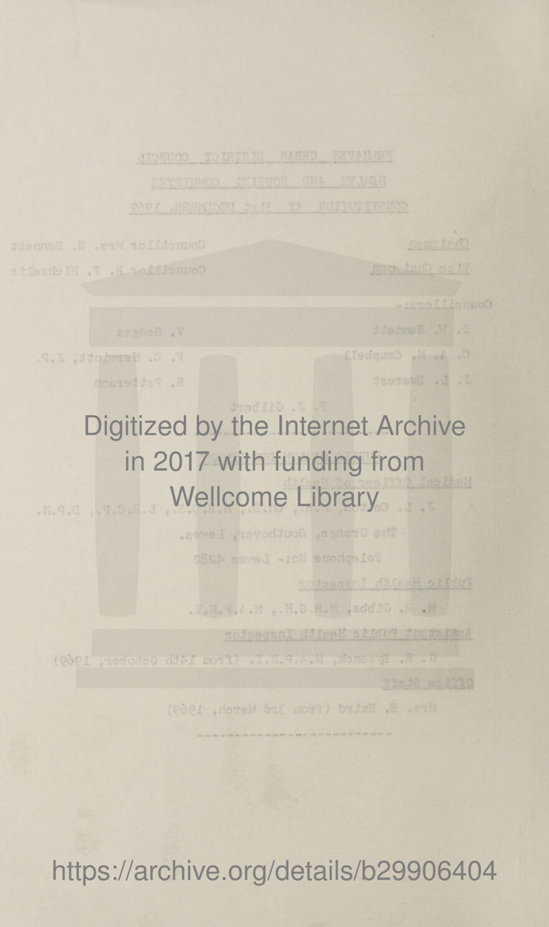 Digitized by the Internet Archive in 2017 with funding from Wellcome Library https://archive.org/details/b29906404