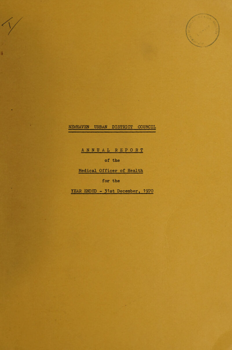 ANNUAL REPORT of the Medical Officer of Health for the YEAR ENDED - 31st December, 1970