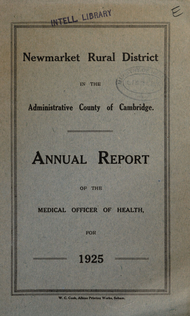 UBR^ e aUlllllililllillllUIIIIIIIIIIIIIIIIIIIIIIIIIIIIIIlM Newmarket Rural District IN THE Administrative County of Cambridge, Annual Report OF THE MEDICAL OFFICER OF HEALTH, FOR 1925 l)llii!1!llllllllllll!f!llll!lli!lllllillllliiliiM^ IIMlIillHiliK iiliilltHlillllllllltiltliMlllilllltlllllllltllHlItlHIIllliliHlllM