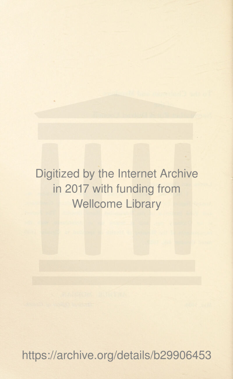 Digitized by the Internet Archive in 2017 with funding from Wellcome Library https://archive.org/details/b29906453