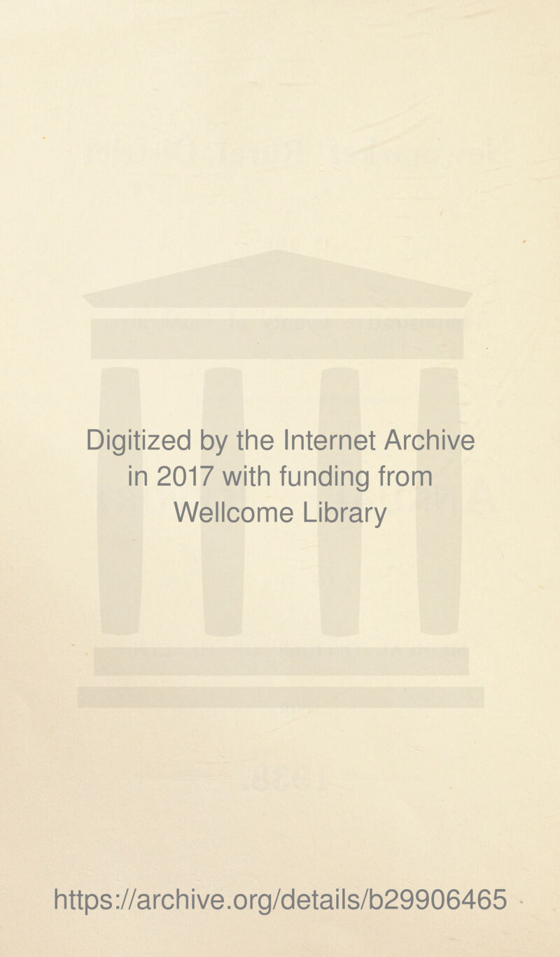 Digitized by the Internet Archive in 2017 with funding from Wellcome Library https://archive.org/details/b29906465