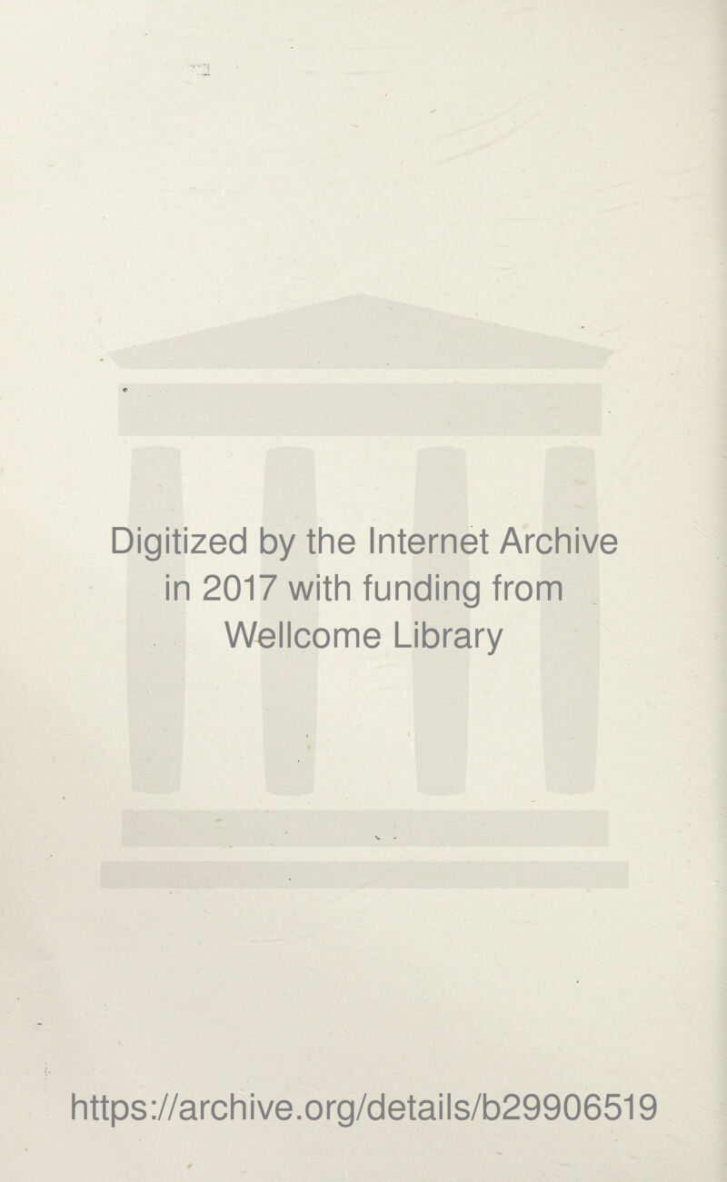 Digitized by the Internet Archive in 2017 with funding from Wellcome Library https://archive.org/details/b29906519