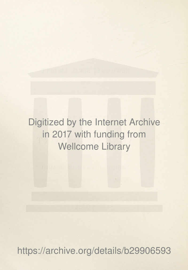 Digitized by the Internet Archive in 2017 with funding from Wellcome Library https://archive.org/details/b29906593