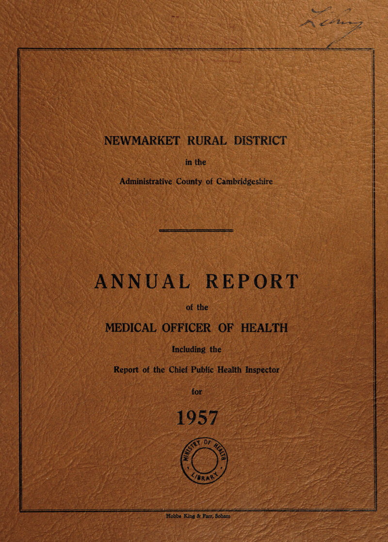 NEWMARKET RURAL DISTRICT in the Administrative County of Cambridgeshire ANNUAL REPORT of the MEDICAL OFFICER OF HEALTH Including the