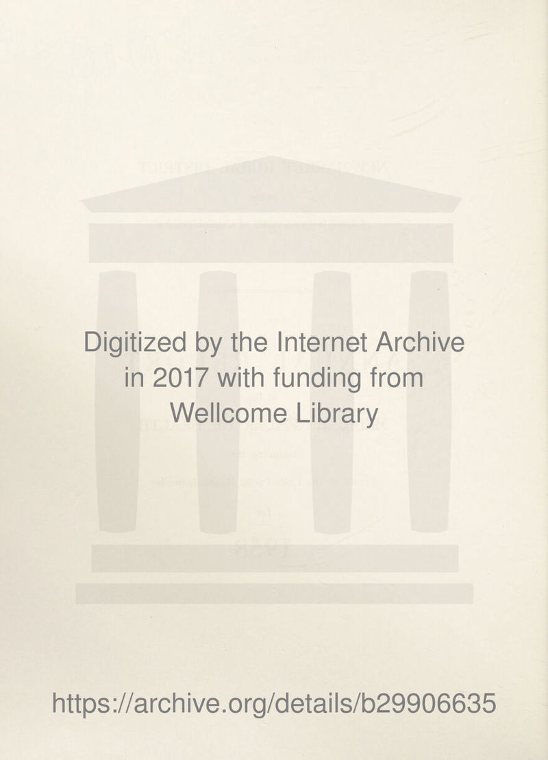 Digitized by the Internet Archive in 2017 with funding from Wellcome Library https://archive.org/details/b29906635