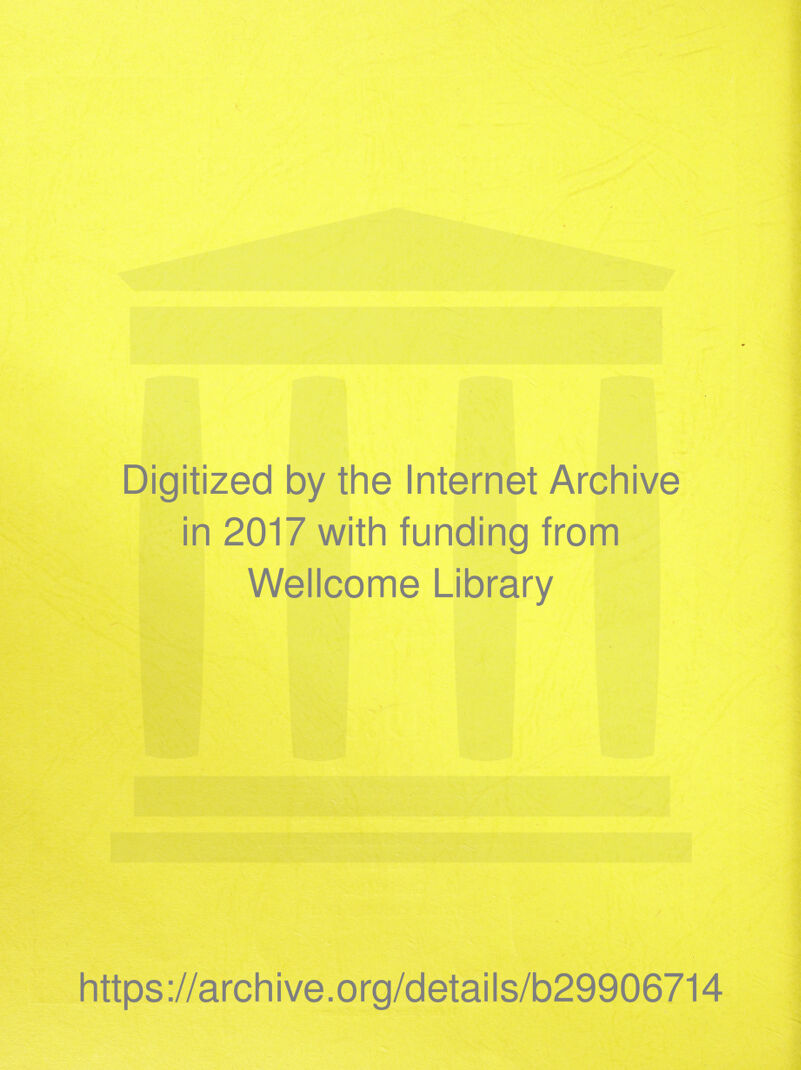 Digitized by the Internet Archive in 2017 with funding from Wellcome Library https://archive.org/details/b29906714