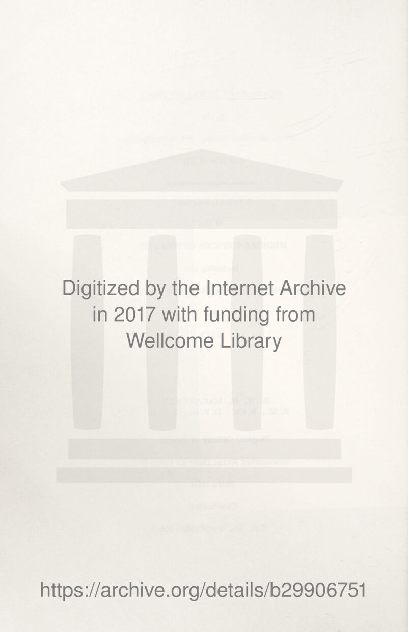 Digitized by the Internet Archive in 2017 with funding from Wellcome Library https://archive.org/details/b29906751