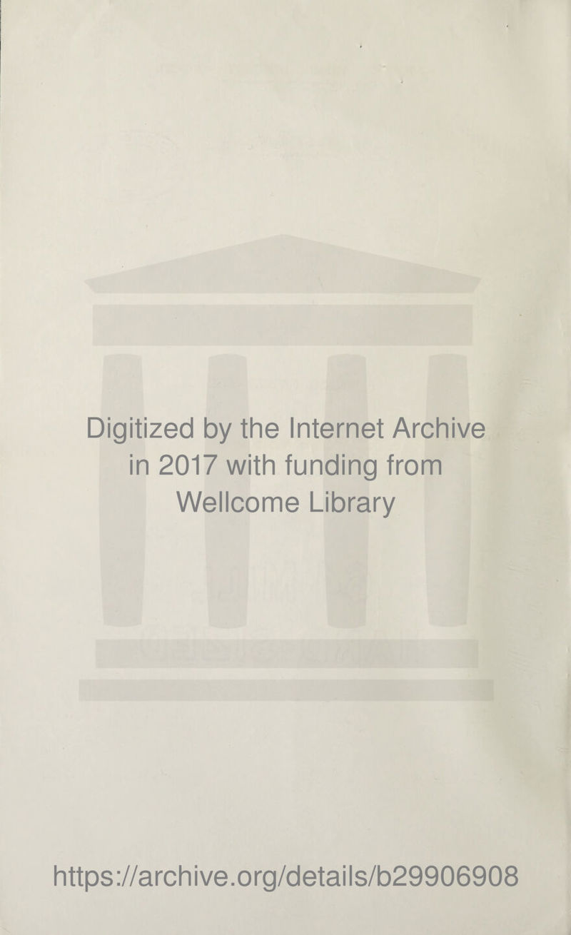 Digitized by the Internet Archive in 2017 with funding from Wellcome Library https://archive.org/details/b29906908