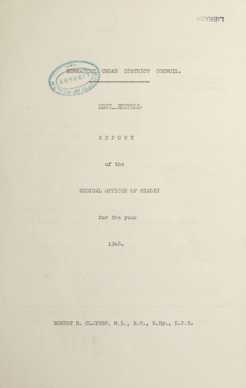 Ai’vygn URBAN DISTRICT COUNCIL. SUFFOLK o REPORT of the MEDI CAL OFFICER OF HEALTH for the year I948o ROBERT IL CLAYTON0 Me 3o, Bs a k' a 9 B.Hy<,9 D*P, He