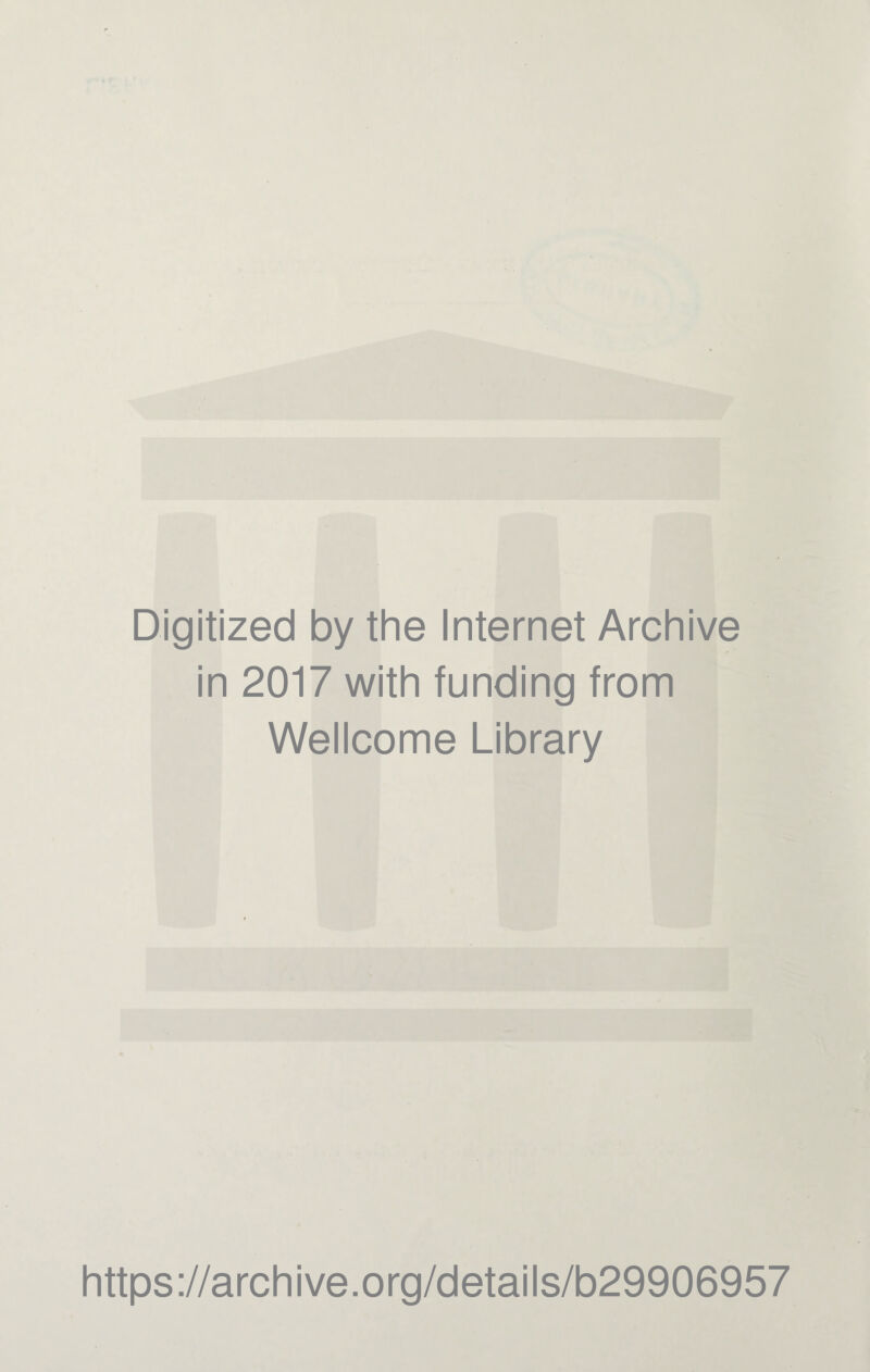 Digitized by the Internet Archive in 2017 with funding from Wellcome Library https://archive.org/details/b29906957