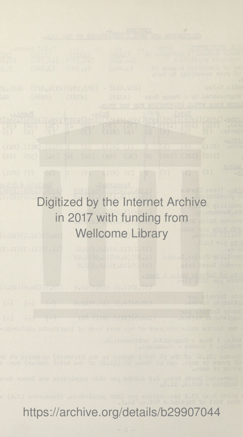 Digitized by the Internet Archive in 2017 with funding from Wellcome Library https://archive.org/details/b29907044