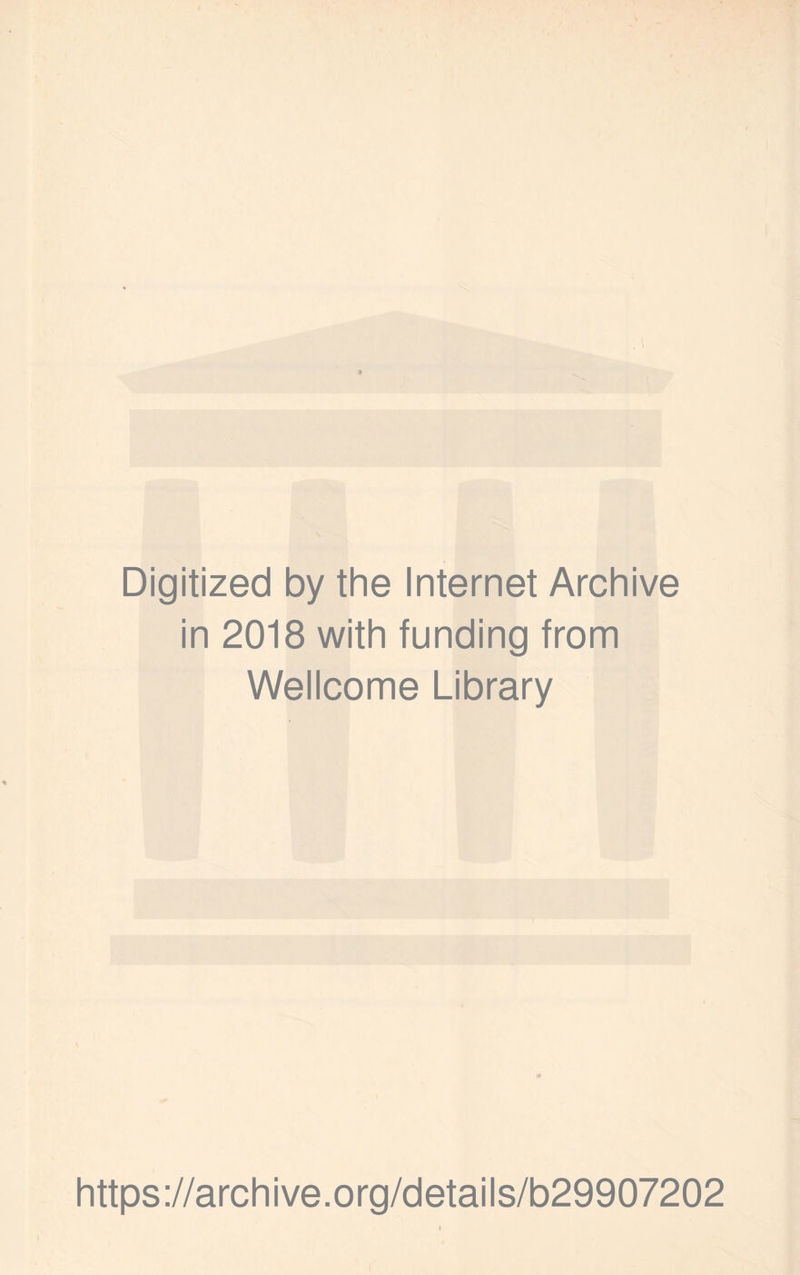 Digitized by the Internet Archive in 2018 with funding from Wellcome Library https://archive.org/details/b29907202