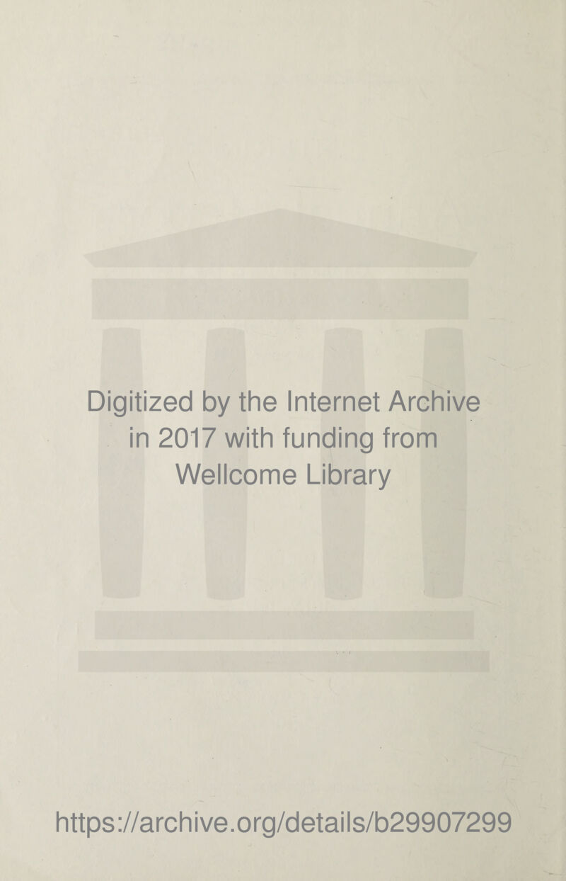 Digitized by the Internet Archive in 2017 with funding from Wellcome Library https://archive.org/details/b29907299