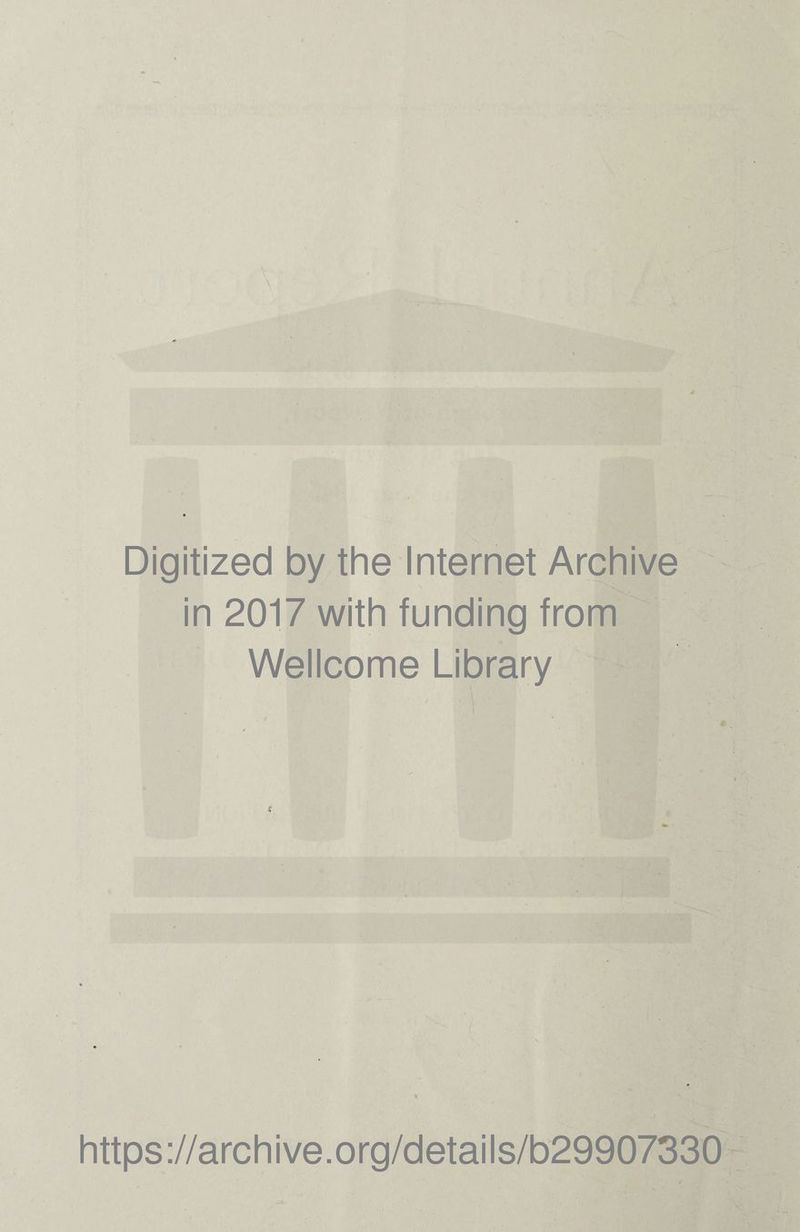 Digitized by the Internet Archive in 2017 with funding from Wellcome Library https://archive.org/details/b29907330