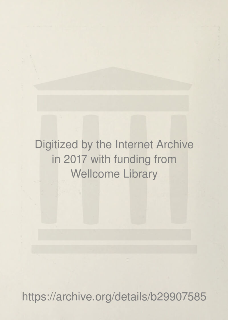 Digitized by the Internet Archive in 2017 with funding from Wellcome Library https://archive.org/details/b29907585