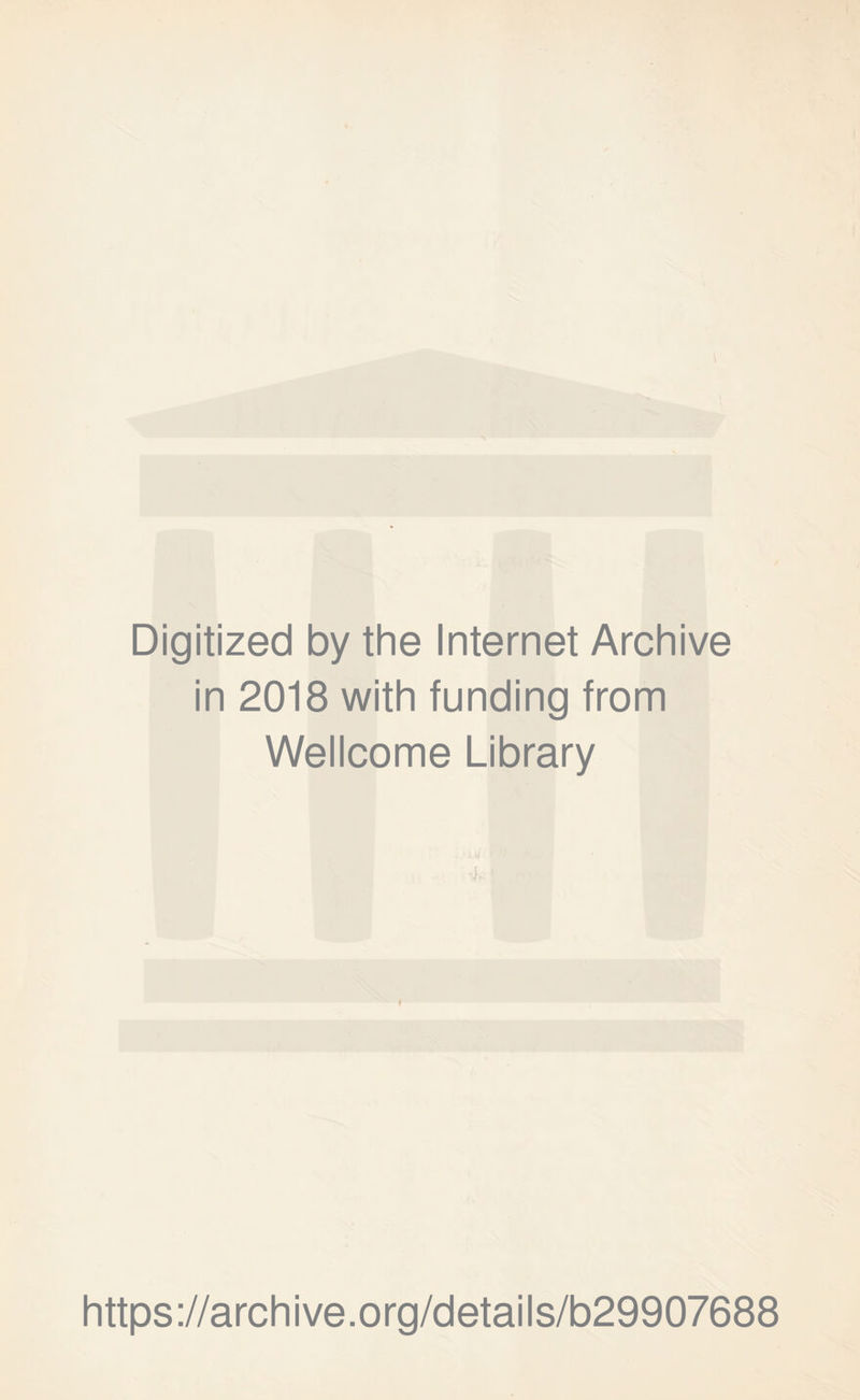 Digitized by the Internet Archive in 2018 with funding from Wellcome Library https://archive.org/details/b29907688