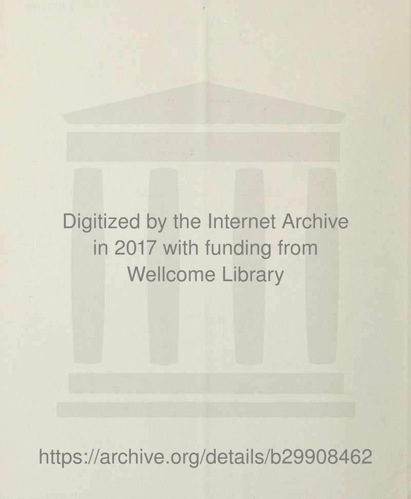 Digitized by the Internet Archive in 2017 with funding from Wellcome Library https://archive.org/details/b29908462