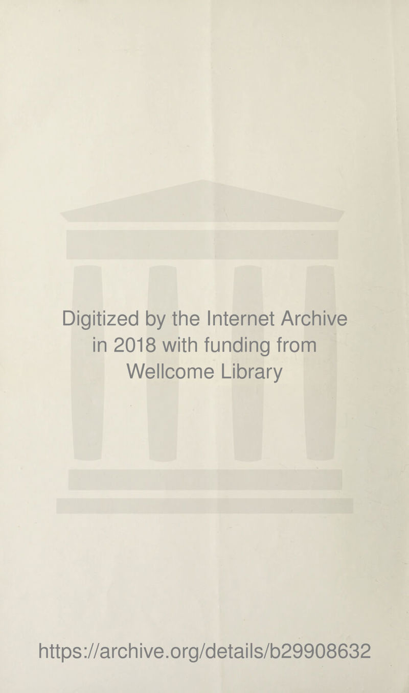 Digitized by the Internet Archive in 2018 with funding from Wellcome Library https://archive.org/details/b29908632