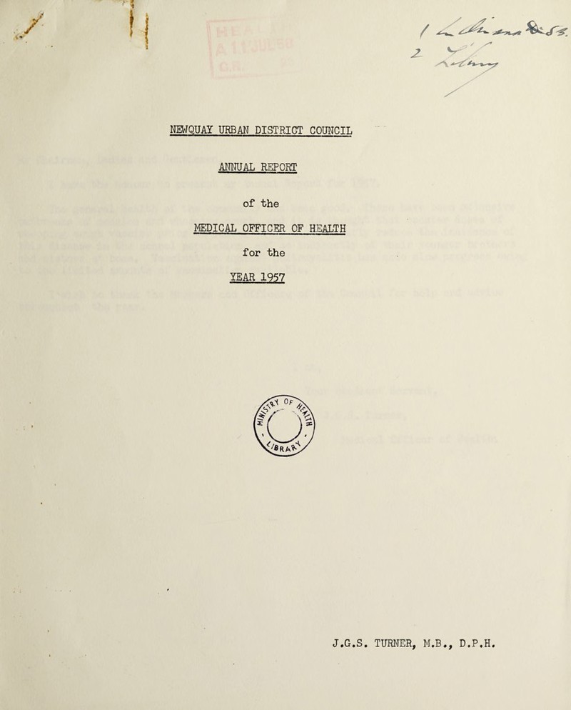 NEWQUAY URBAN DISTRICT COUNCIL ANNUAL REPORT of the MEDICAL OFFICER OF HEALTH for the YEAR 1957 J.G.S. TURNER, M.B., D.P.H.