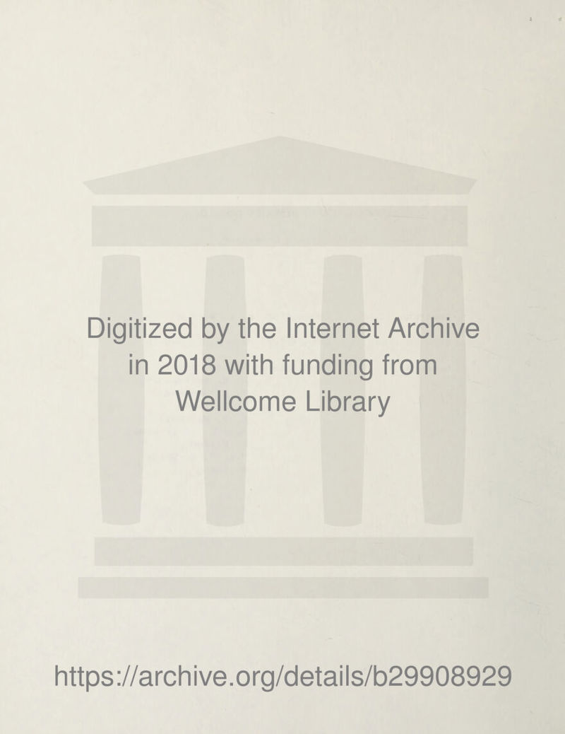 Digitized by the Internet Archive in 2018 with funding from Wellcome Library https://archive.org/details/b29908929