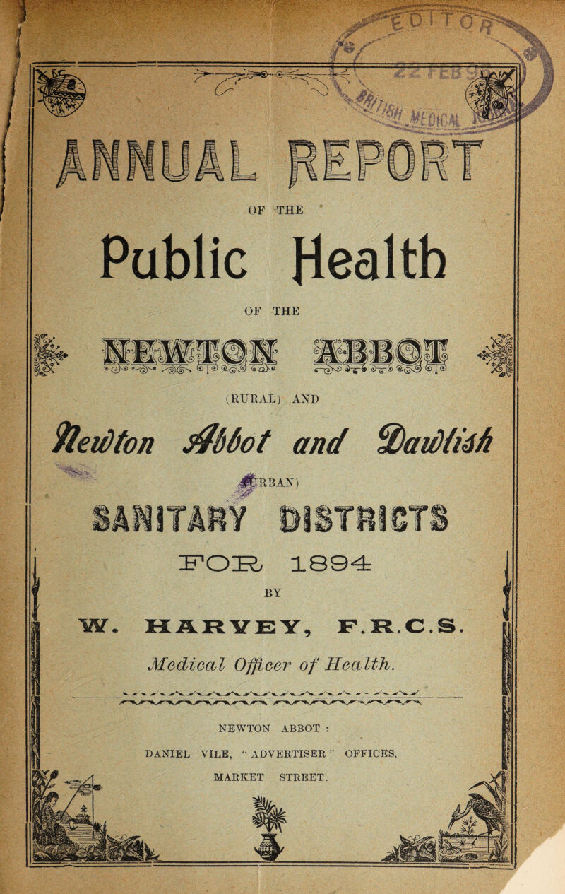 Public Health OF THE (RURAL) AND Medical Officer of Health. NEWTON ABBOT : DANIEL VILE, “ ADVERTISER ” OFFICES, MARKET STREET.