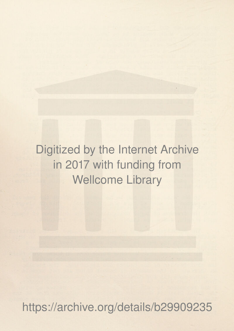 Digitized by the Internet Archive in 2017 with funding from Wellcome Library https://archive.org/details/b29909235