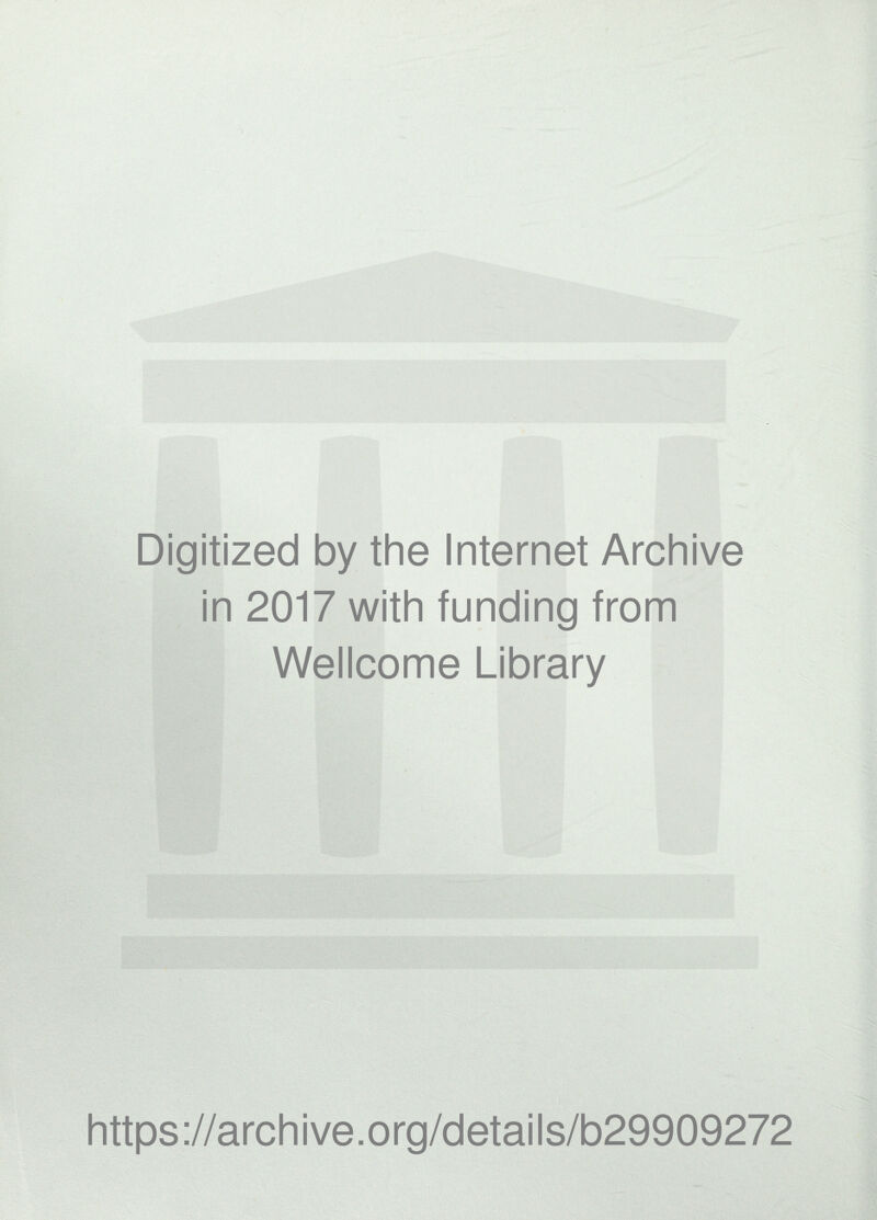 Digitized by the Internet Archive in 2017 with funding from Wellcome Library https://archive.org/details/b29909272