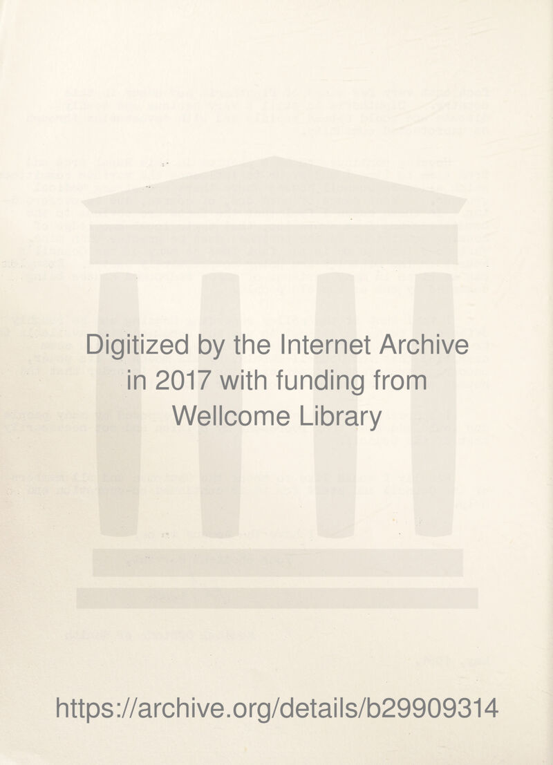 Digitized by the Internet Archive in 2017 with funding from Wellcome Library https://archive.org/details/b29909314