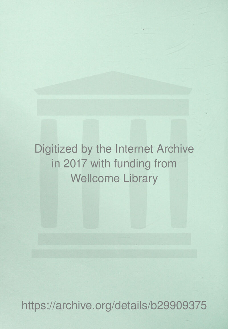 Digitized by the Internet Archive in 2017 with funding from Wellcome Library https://archive.org/details/b29909375