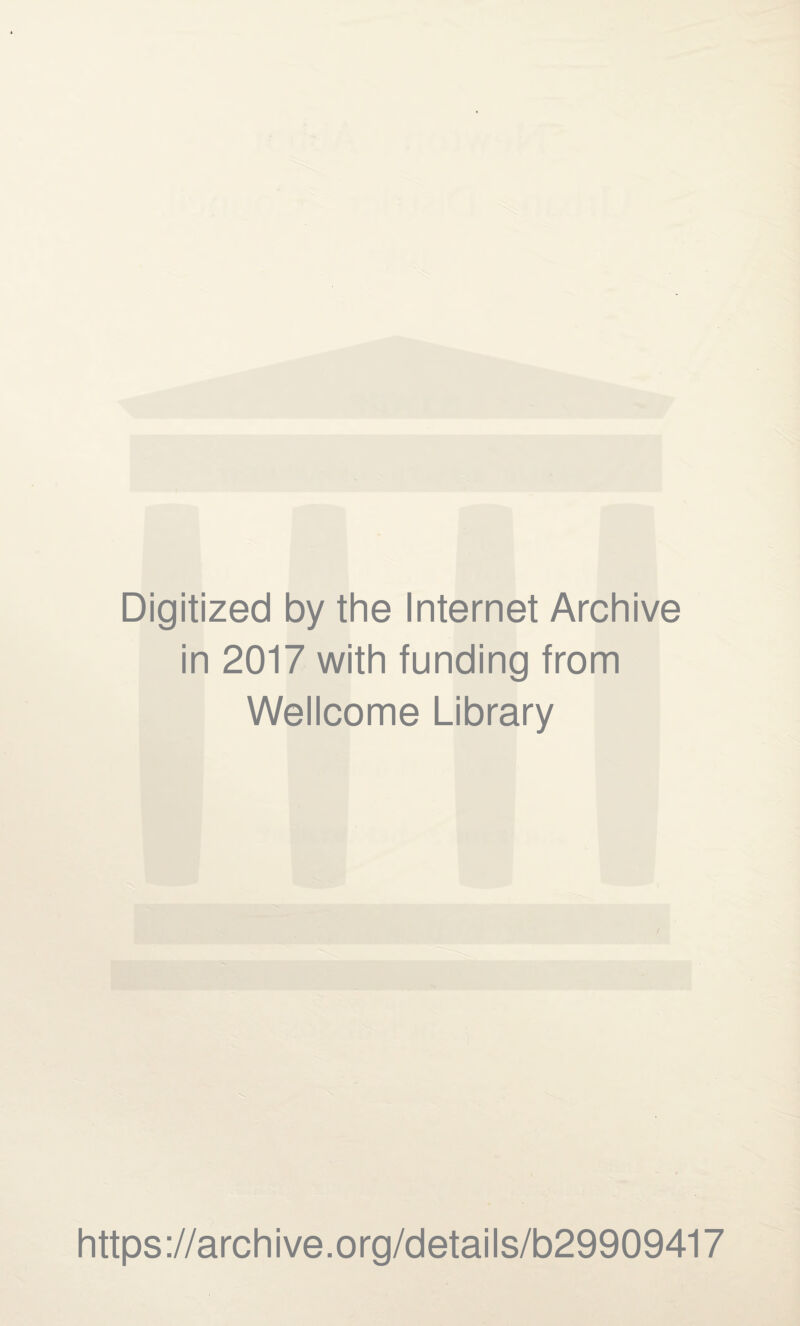 Digitized by the Internet Archive in 2017 with funding from Wellcome Library https://archive.org/details/b29909417