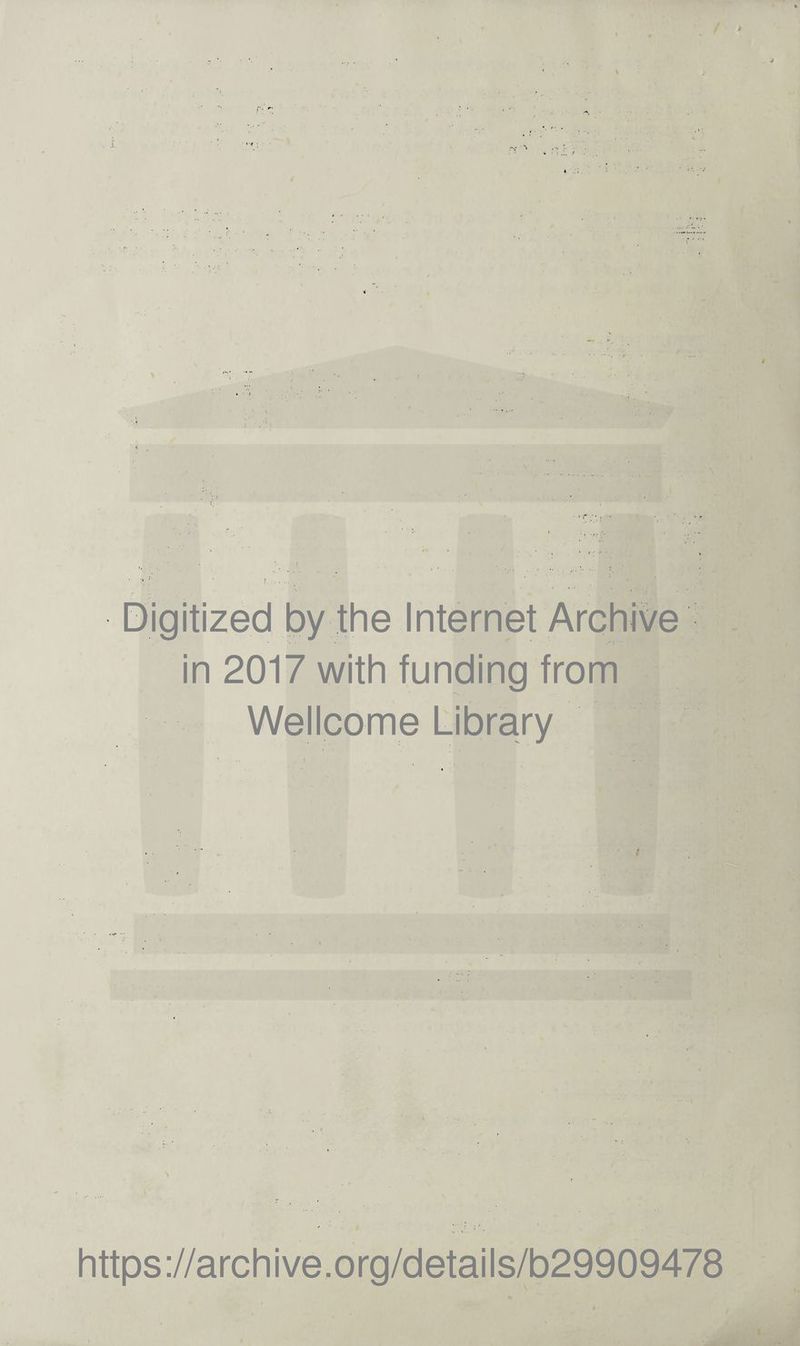 Digitized by the Internet Archive in 2017 with funding from Wellcome Library # https://archive.org/details/b29909478