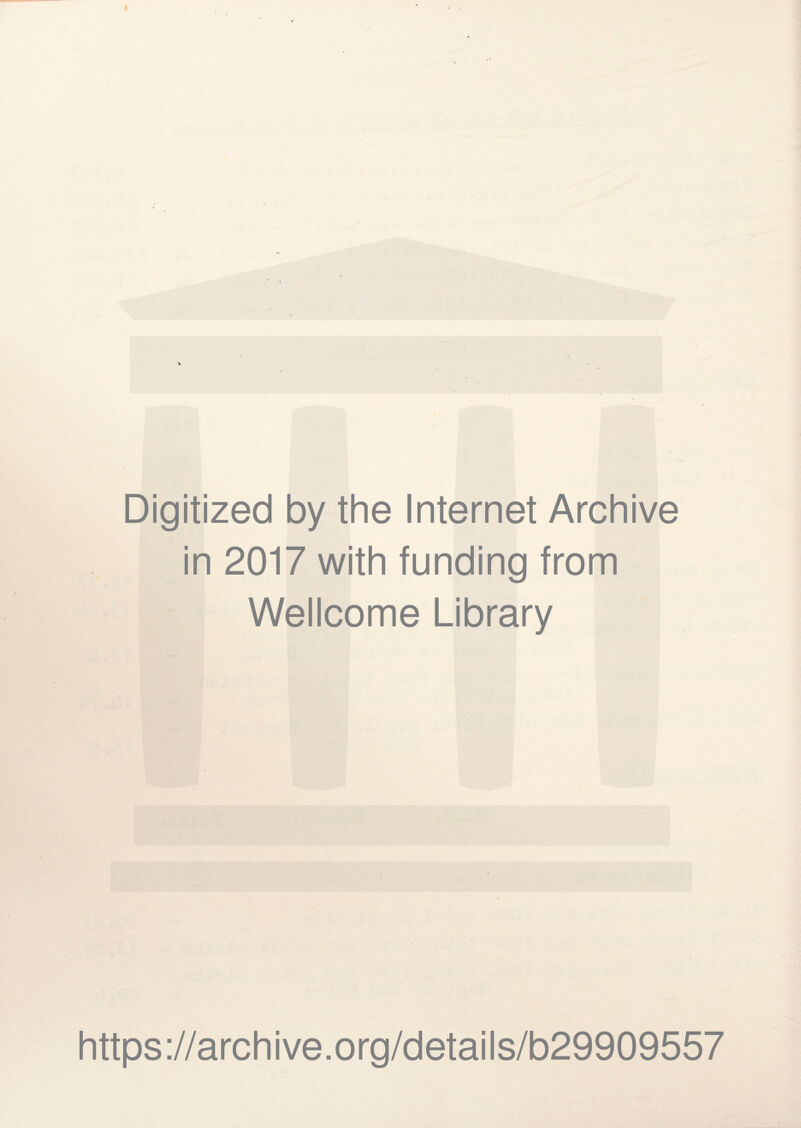 Digitized by the Internet Archive in 2017 with funding from Wellcome Library https://archive.org/details/b29909557
