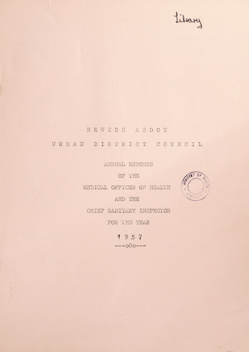 N E W T 0 N A B D 0 T URBAN DISTRICT COUNCIL ANNUAL REPORTS OF THE MEDICAL OFFICER OF HEALTH AND THE CHIEF SANITARY INSPECTOR FOR THE YEAR 1 9 5 7 -oOo-