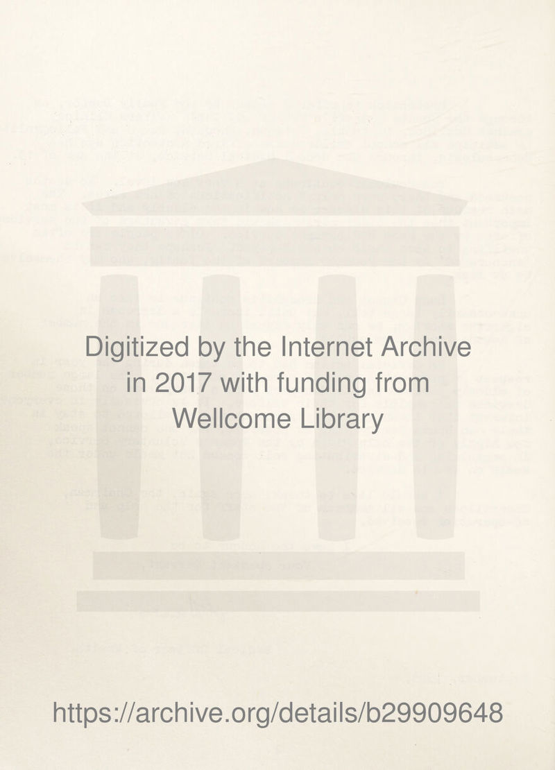 Digitized by the Internet Archive in 2017 with funding from Wellcome Library https://archive.org/details/b29909648
