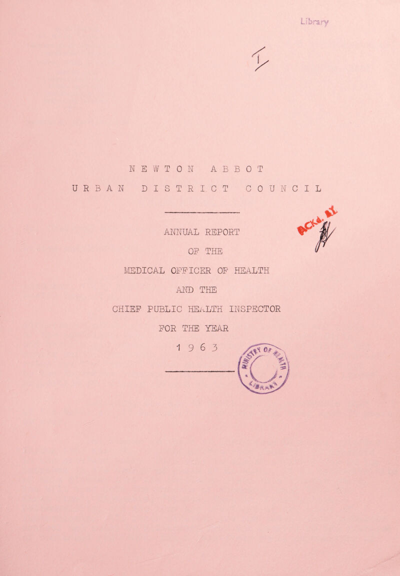 ABBOT N E W TON URBAN DISTRICT COUNCIL ANNUAL REPORT OP THE MEDICAL OFFICER OF HEALTH AND THE CHIEF PUBLIC HEALTH INSPECTOR FOR THE YEAR 19 6 3