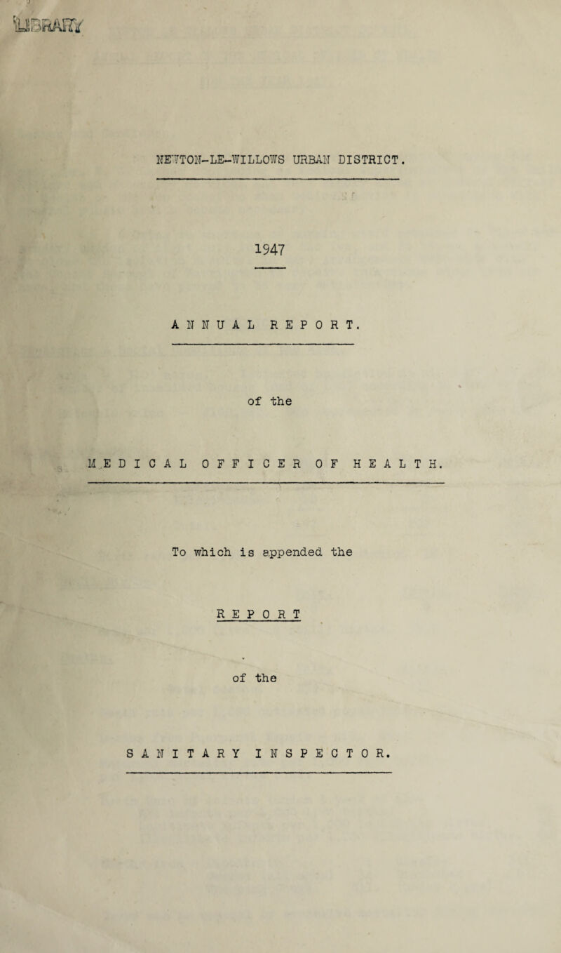 J NETTON-LE-WILLOWS URBAN DISTRICT. 1947 ANNUAL REPORT. of the MEDICAL OFFICER OF HEALTH. To which is appended, the REPORT of the SANITARY INSPECTOR