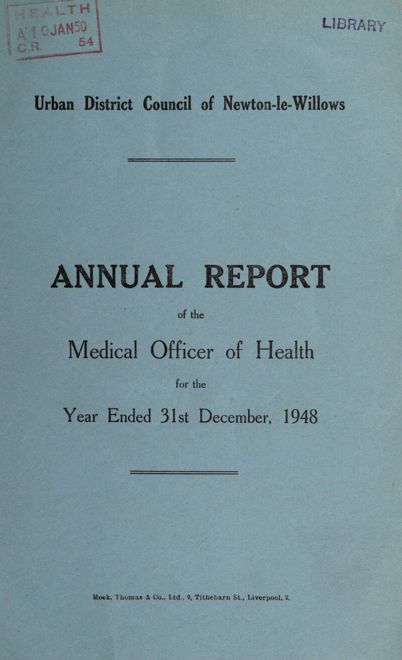 librar Urban District Council of Newton-le-Willows ANNUAL REPORT of the Medical Officer of Health for the Year Ended 31st December, 1948