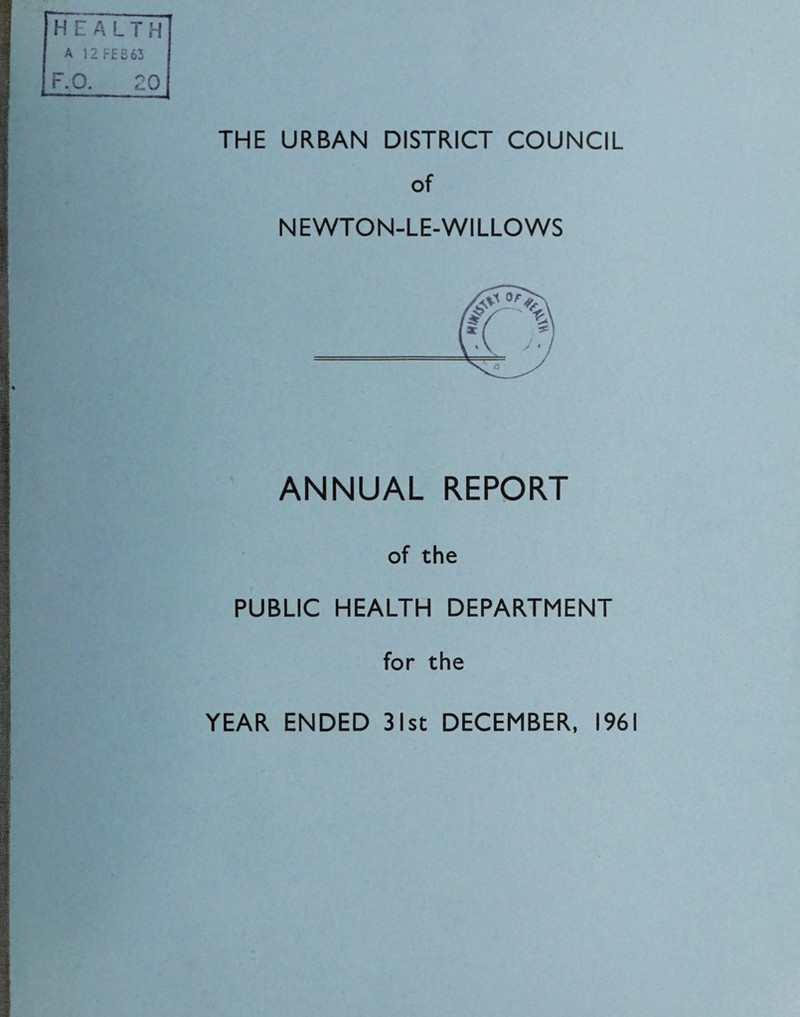 THE URBAN DISTRICT COUNCIL of N E WTON-LE-WILLO WS ANNUAL REPORT of the PUBLIC HEALTH DEPARTMENT for the YEAR ENDED 31st DECEMBER, 1961