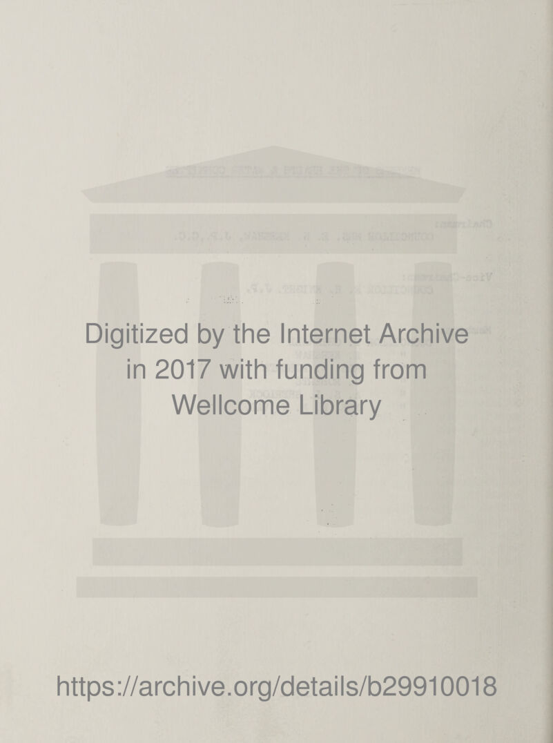 Digitized by the Internet Archive in 2017 with funding from Wellcome Library https://archive.org/details/b29910018