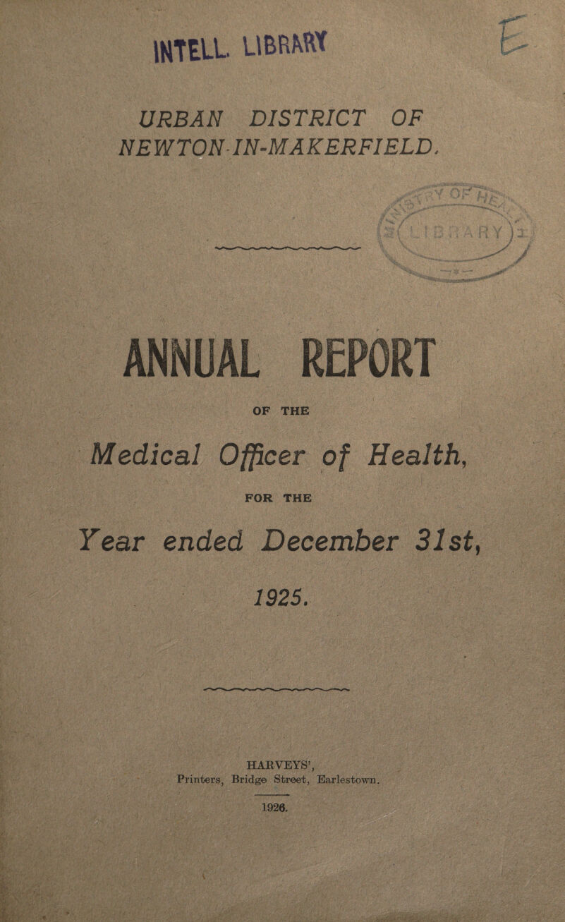 intell ubrmw URBAN DISTRICT OF NEWTONIN-MA KERFIELD, ANNUAL REPORT OF THE Medical Officer of Health, FOR THE Year ended December 31st, HARVEYS’, Printers, Bridge Street, Earlestowm.