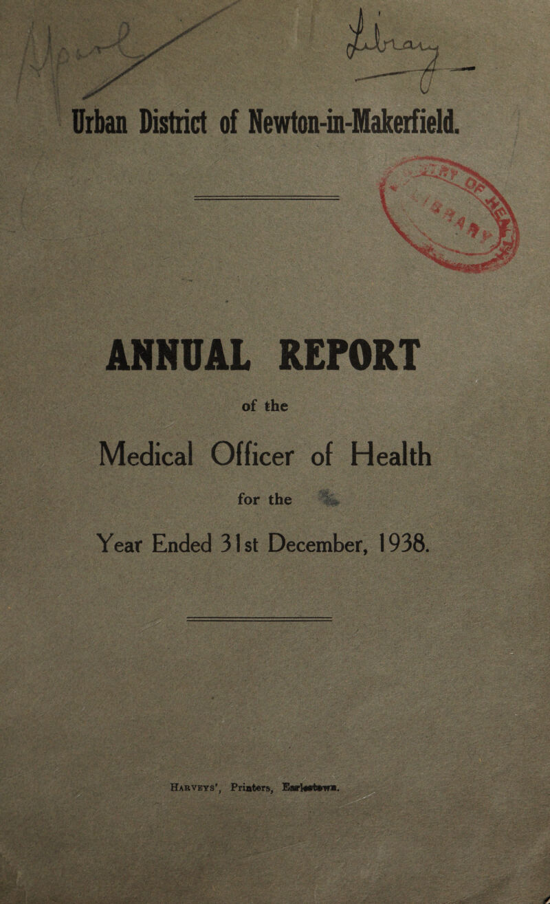 t Urban District of Newton-in-Makerfieli ANNUAL REPORT of the Medical Officer of Health for the Year Ended 31st December, 1938.