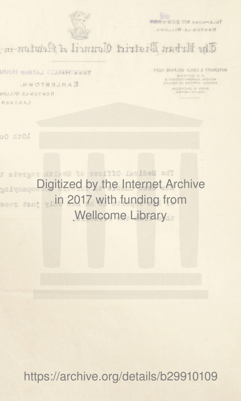 a \A •: ,• H Ci 3 J 3 i , a W OJ .J I W - 3 J - W O T W 3 H ,v, Ck V1', * » . , ; -tu V,.- *, t- - '•• K:: t4 - > t/ ?i -*■£ F‘i’ J J A H N o - . M VV OT8 a J FI A 3 (Voj ’ Vl/ hj-m c r :.(VM H a A O H A J 3?iAlJ::]W GJtHO Z YTIMPDTAM a t'i ■ n r aw . 3 h 2 TM3CIM3' i|R3qUe J AO ■ Q 3 M ■ HTJA3H 30 R^ jn^O JA3I03M .noexoAL a eaiM .FIOTtSIV H' jAzH 4 : J JL r './ ■ *'« rr https://archive.org/details/b29910109