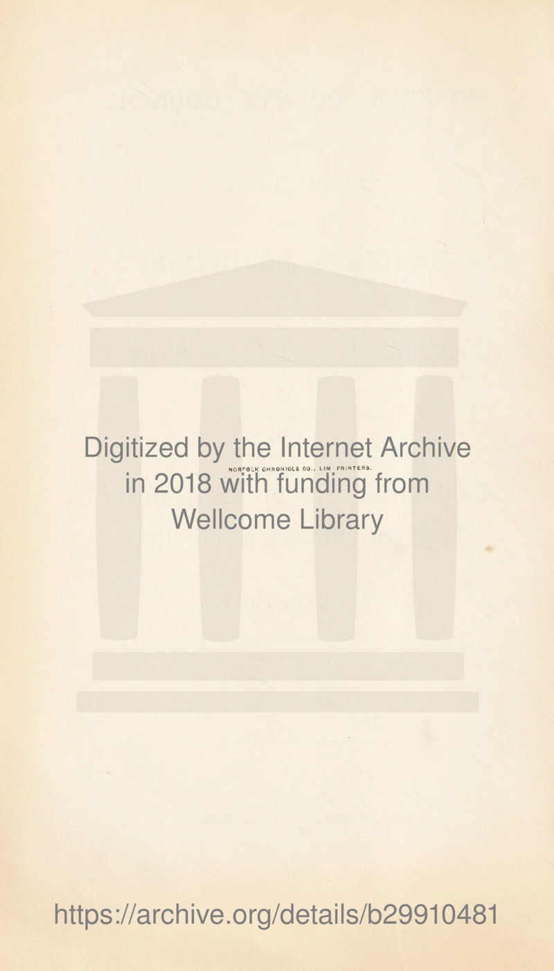 Digitized by the Internet Archive NOnrOLK OHRONiGLE GQ., UM PRINTERS. in 2018 with funding from Wellcome Library https://archive.org/details/b29910481