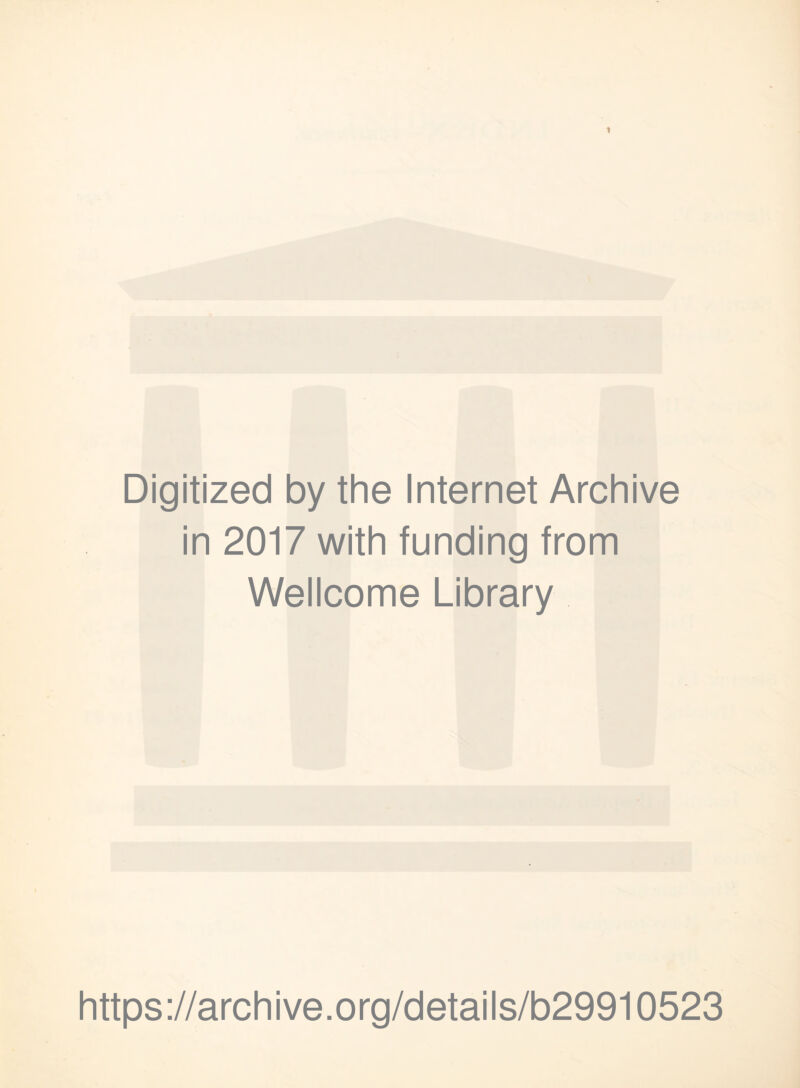 Digitized by the Internet Archive in 2017 with funding from Wellcome Library https://archive.org/details/b29910523