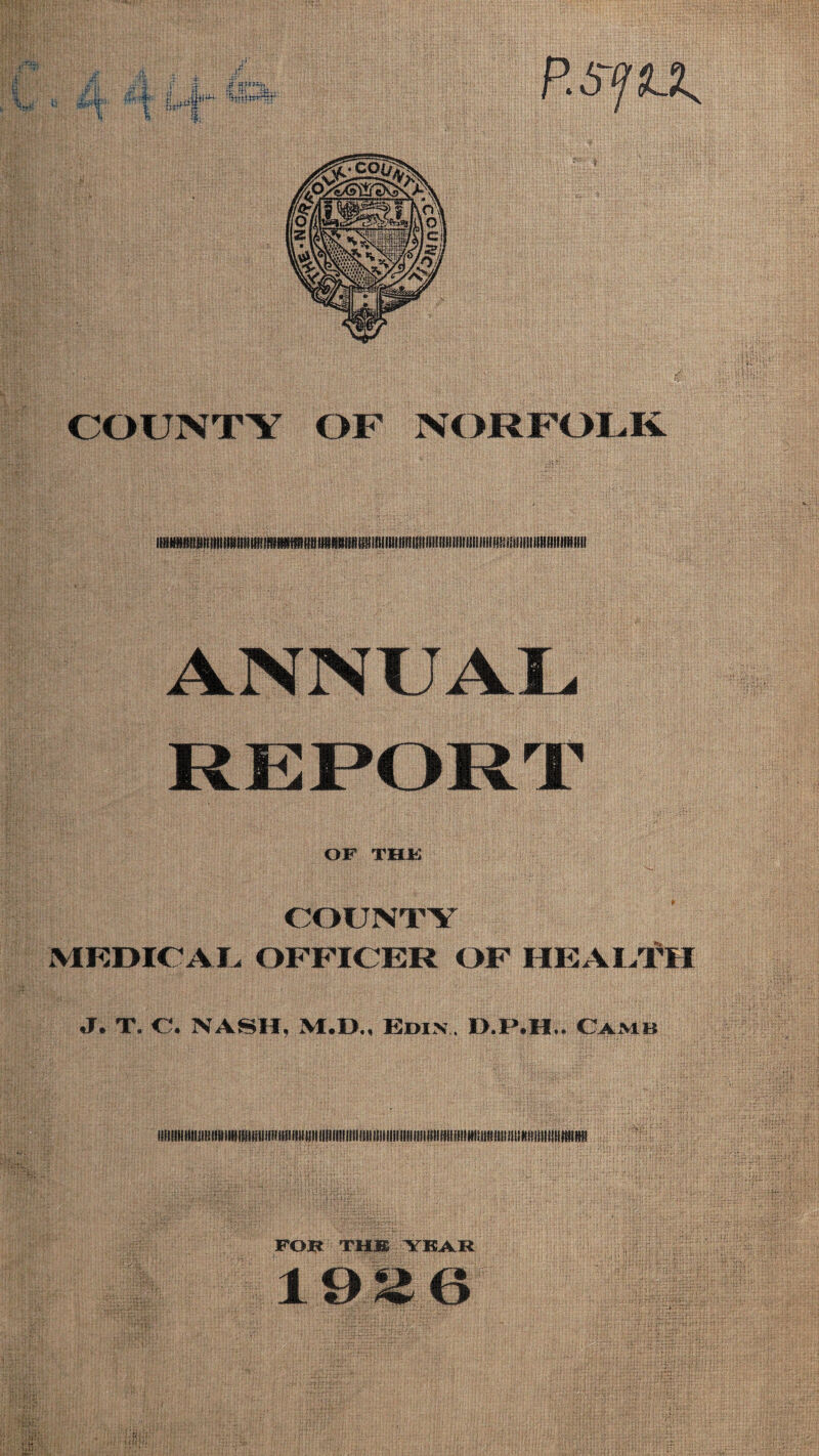 COUNTY lifil(Wtltflnillll)Ntllli)(l!RI<8fffllilili!ll9ttllfit!!illU(lllillllllll(lf!lllltltillll!IIH!iiiilllllll!lltlllltitlll ANNUAL REPORT OP THE COUNTY MEDICAL OFFICER OF HEALTH J. T. C. NASH, M.D., Ki>in, D.P.H..